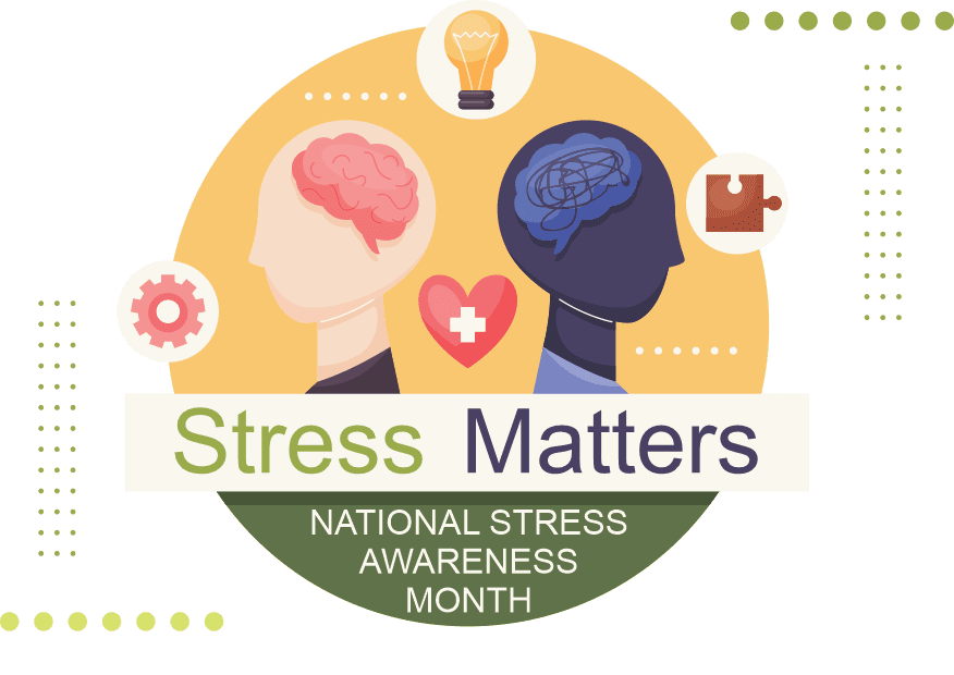 Graphic depicting two heads, one healthy, one with scribbles indicating stress with the caption stress matters for national stress awareness month.